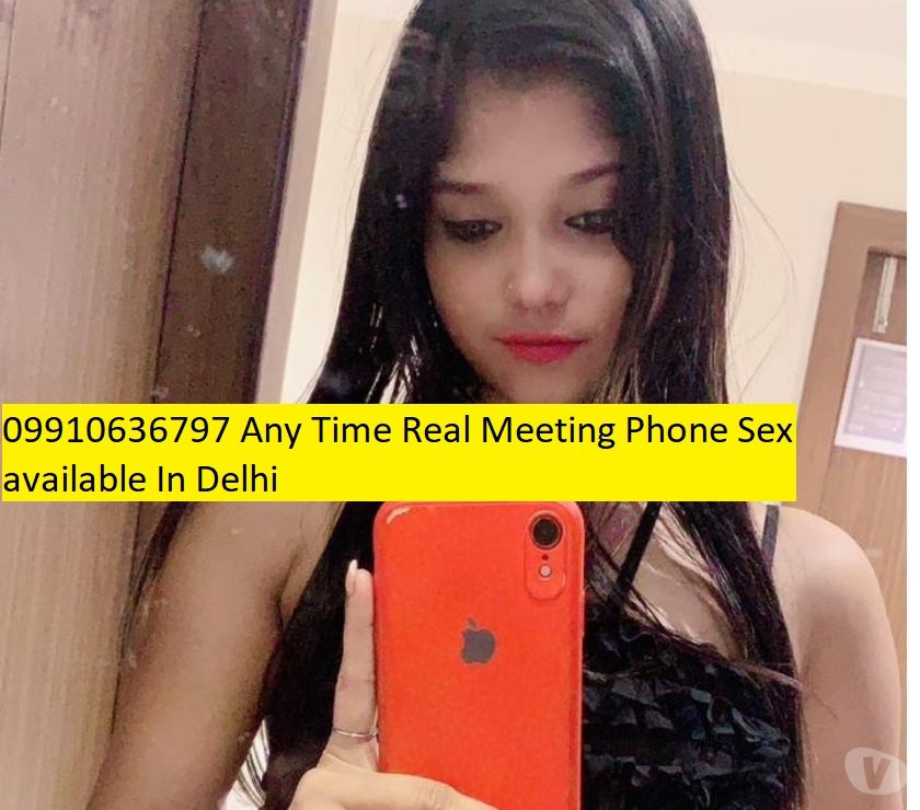09910636797 Any Time Real Meeting Phone Sex available In Delhi