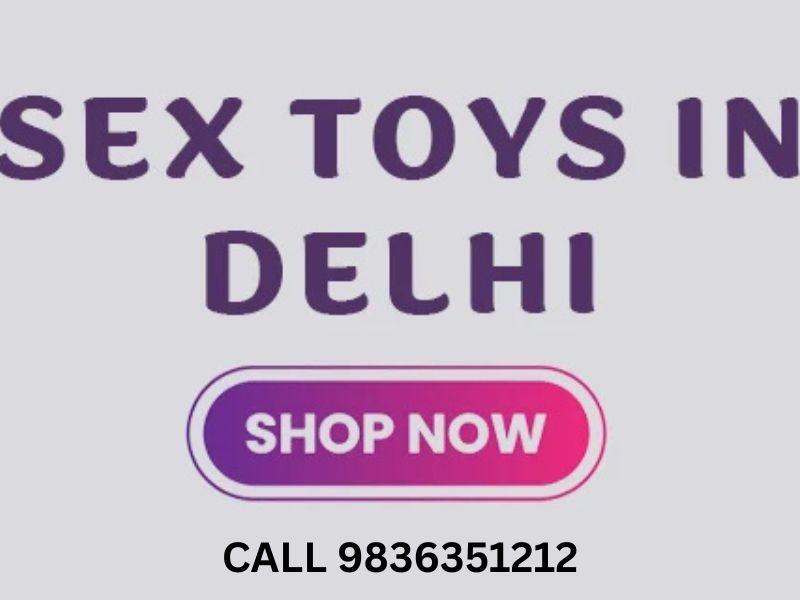 Sex Toy In Delhi | Premium Adult Fun | Call 9836351212