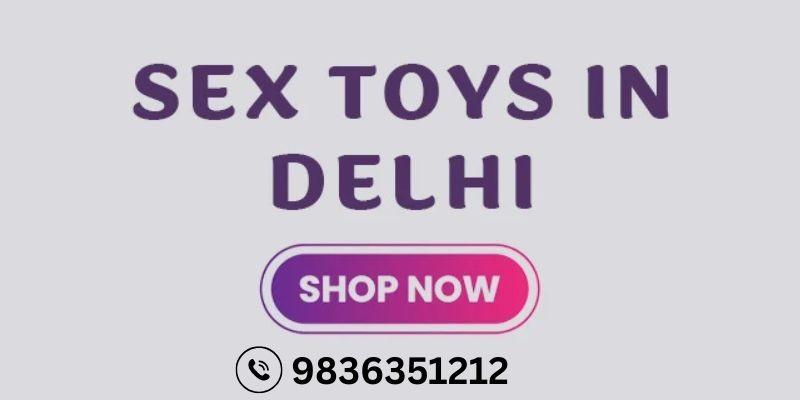 Sex Toys in Delhi | Buy Original Adult Toys | 18 Plus Toy